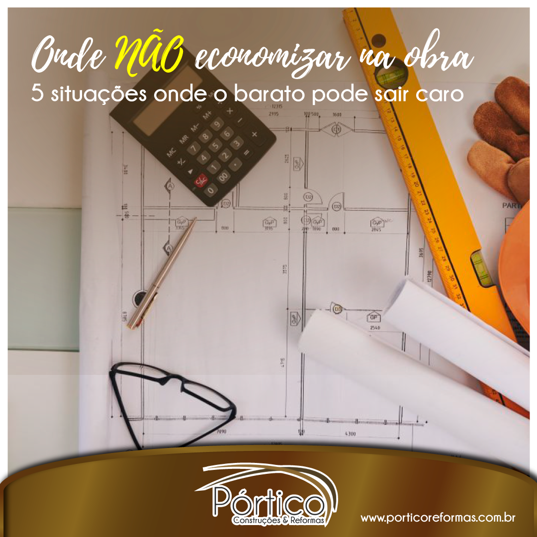 Onde NÃO economizar na obra – 5 situações onde o barato pode sair caro